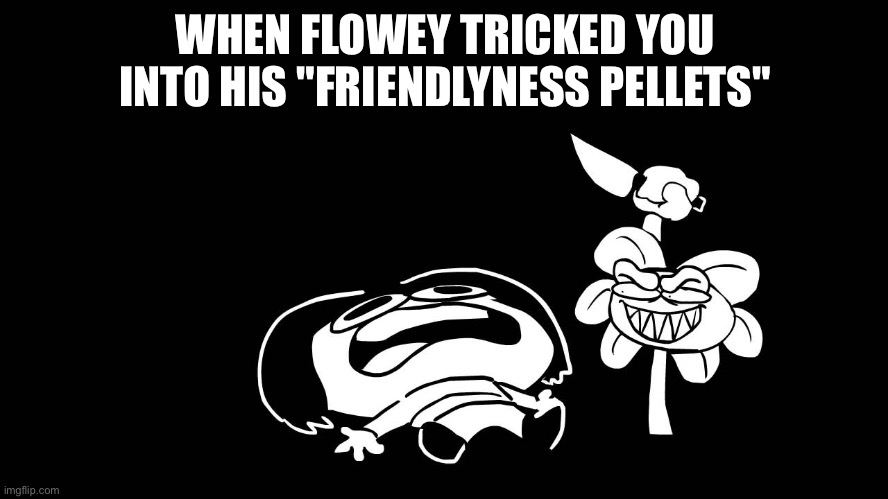 Friendlyness Pellets | WHEN FLOWEY TRICKED YOU INTO HIS "FRIENDLYNESS PELLETS" | image tagged in flowey killing frisk underpants - undertale parody by sr pelo,undertale,sr pelo,toby fox,flower,fallen human | made w/ Imgflip meme maker