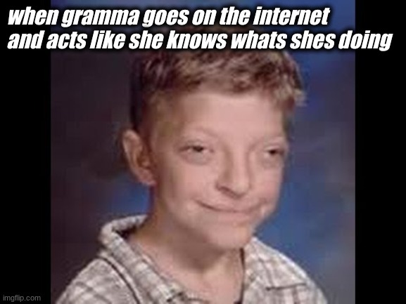 its ok gramma | when gramma goes on the internet and acts like she knows whats shes doing | image tagged in funny,boomer | made w/ Imgflip meme maker