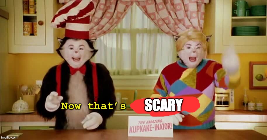 Now that’s impossible | SCARY | image tagged in now that s impossible | made w/ Imgflip meme maker