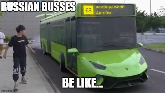 Russian Fancy Bus | RUSSIAN BUSSES; BE LIKE... | image tagged in fancy,russia,lamborghini,bus | made w/ Imgflip meme maker