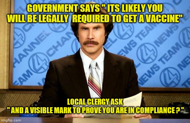 BREAKING NEWS | GOVERNMENT SAYS " ITS LIKELY YOU WILL BE LEGALLY  REQUIRED TO GET A VACCINE"; LOCAL CLERGY ASK
 " AND A VISIBLE MARK TO PROVE YOU ARE IN COMPLIANCE ? " | image tagged in breaking news | made w/ Imgflip meme maker