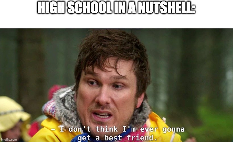  HIGH SCHOOL IN A NUTSHELL: | image tagged in nativity | made w/ Imgflip meme maker