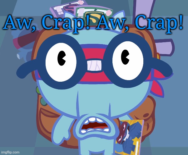 Surprised Sniffles (HTF) | Aw, Crap! Aw, Crap! | image tagged in surprised sniffles htf | made w/ Imgflip meme maker
