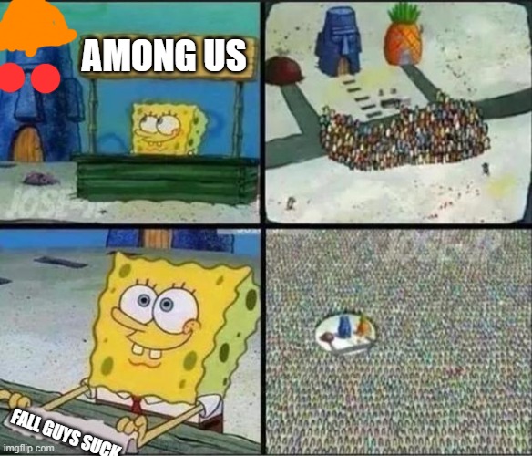 Spongebob Hype Stand | AMONG US; FALL GUYS SUCK | image tagged in spongebob hype stand | made w/ Imgflip meme maker