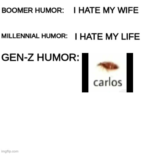 Carlos | image tagged in boomer humor millennial humor gen-z humor,carlos | made w/ Imgflip meme maker