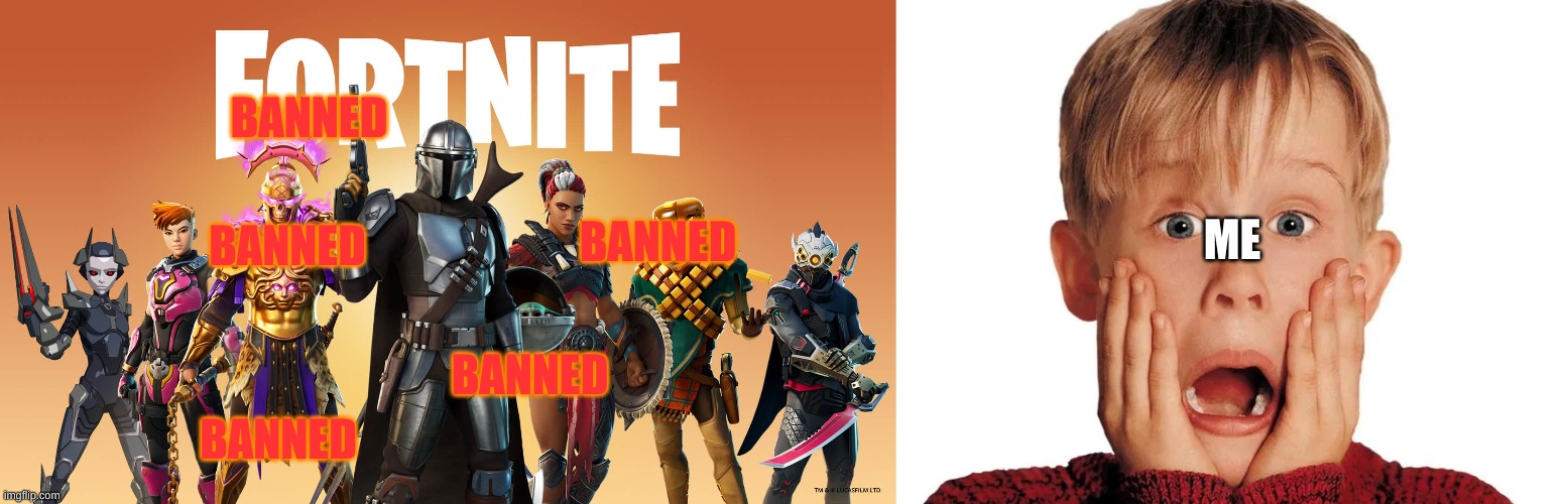 if dis happened... | BANNED; ME; BANNED; BANNED; BANNED; BANNED | image tagged in fortnite,omg,shit,banned | made w/ Imgflip meme maker