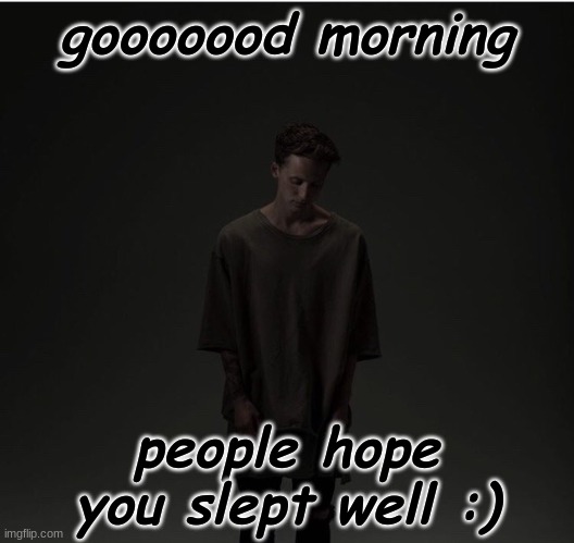 goood morning | gooooood morning; people hope you slept well :) | image tagged in good morning | made w/ Imgflip meme maker