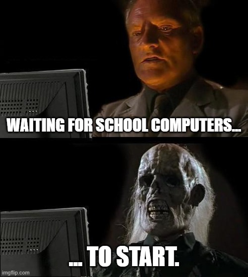Epstein didn't killed himself. We asked him to wait until his school computer started to eat. | WAITING FOR SCHOOL COMPUTERS... ... TO START. | image tagged in memes,i'll just wait here,school,computer,death | made w/ Imgflip meme maker