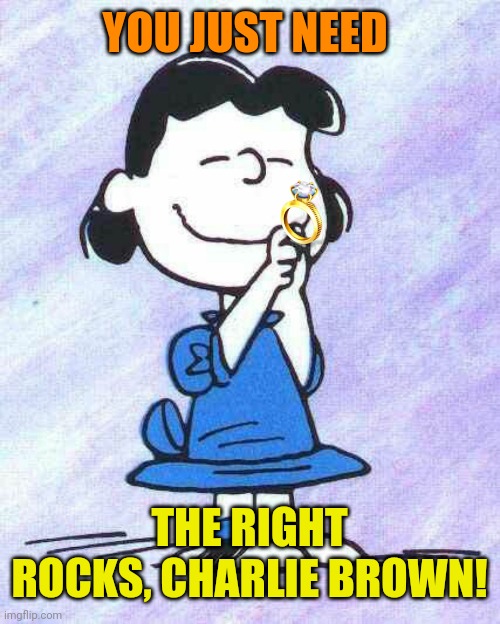 YOU JUST NEED THE RIGHT ROCKS, CHARLIE BROWN! | made w/ Imgflip meme maker