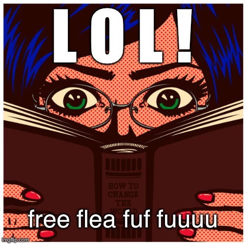 L O L ! free flea fuf fuuuu | made w/ Imgflip meme maker