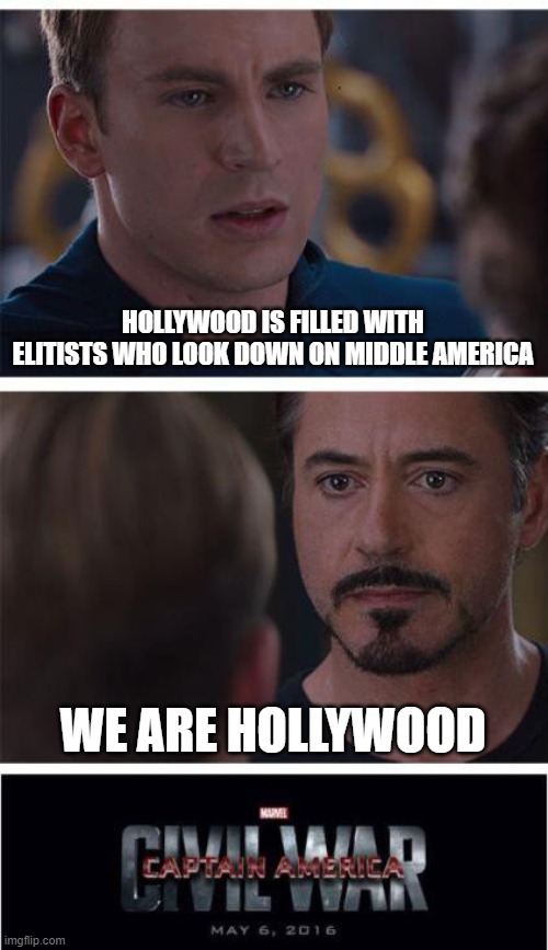 the divided states of america | HOLLYWOOD IS FILLED WITH ELITISTS WHO LOOK DOWN ON MIDDLE AMERICA; WE ARE HOLLYWOOD | image tagged in memes,marvel civil war 1 | made w/ Imgflip meme maker