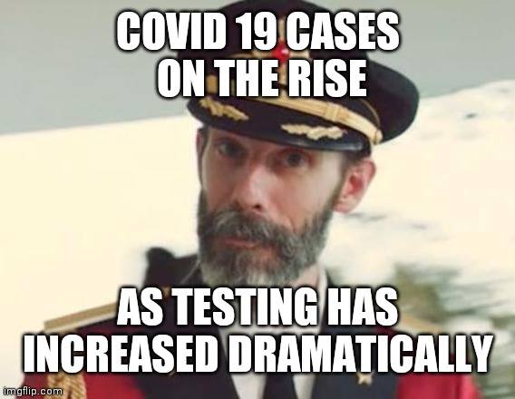 Captain Obvious | COVID 19 CASES
 ON THE RISE AS TESTING HAS INCREASED DRAMATICALLY | image tagged in captain obvious | made w/ Imgflip meme maker