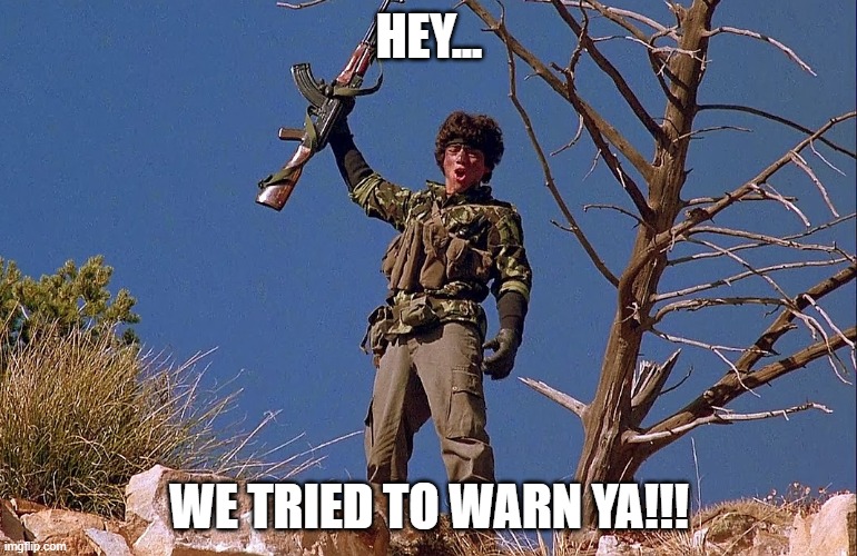 Wolverines!!! |  HEY... WE TRIED TO WARN YA!!! | image tagged in red dawn,nwo,communist invasion | made w/ Imgflip meme maker
