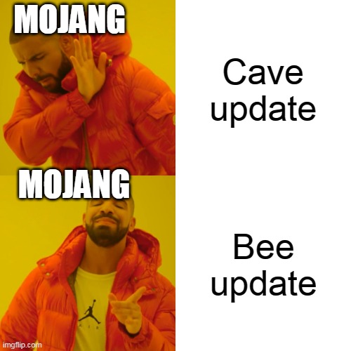 Drake Hotline Bling | MOJANG; Cave update; MOJANG; Bee update | image tagged in memes,drake hotline bling | made w/ Imgflip meme maker