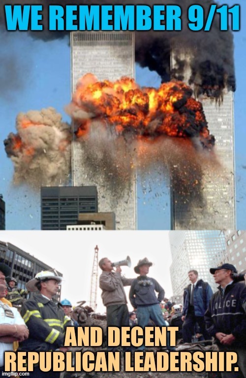 Bush's response to 9/11 was pitch-perfect. Who does that not remind you of? | image tagged in george bush,george w bush,9/11,911 9/11 twin towers impact,leadership,covid-19 | made w/ Imgflip meme maker