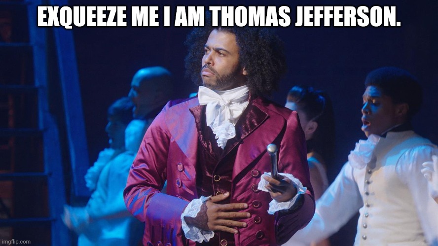 Daveed Diggs | EXQUEEZE ME I AM THOMAS JEFFERSON. | image tagged in daveed diggs | made w/ Imgflip meme maker