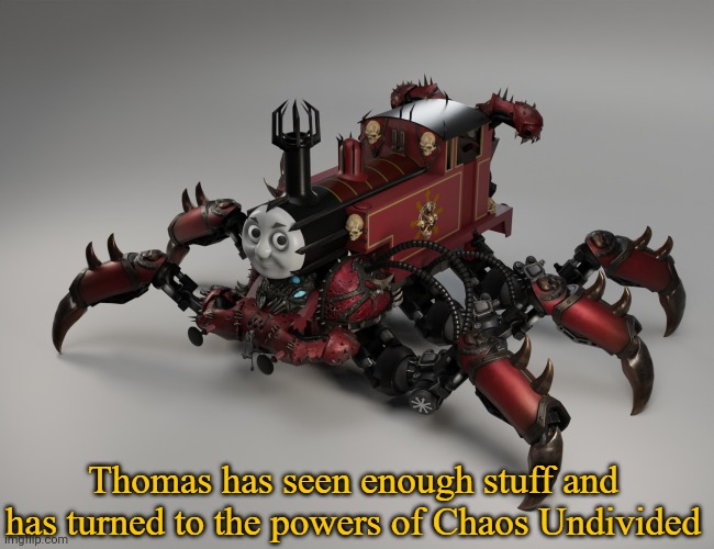 Thomas has join Chaos Undivided | image tagged in thomas has join chaos undivided | made w/ Imgflip meme maker
