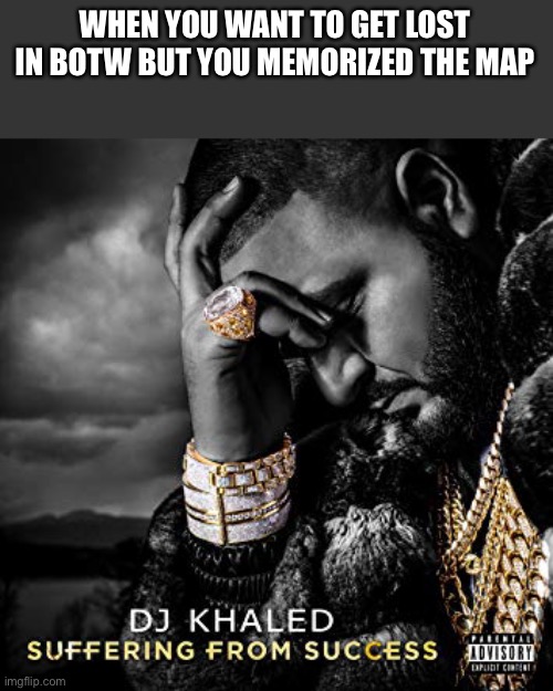 dj khaled suffering from success meme | WHEN YOU WANT TO GET LOST IN BOTW BUT YOU MEMORIZED THE MAP | image tagged in dj khaled suffering from success meme | made w/ Imgflip meme maker