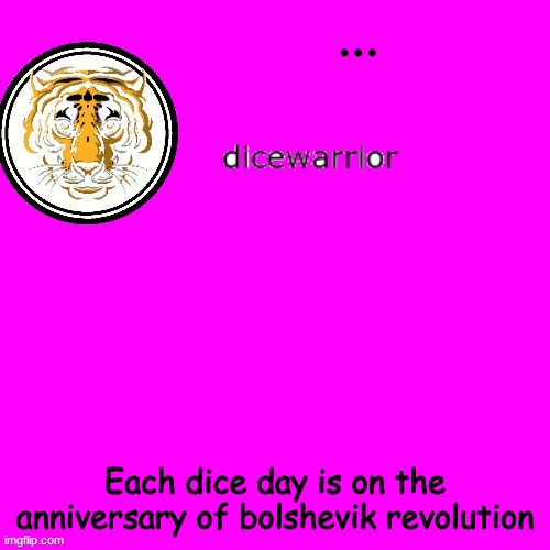 DICE DAY WOOO | ... Each dice day is on the anniversary of bolshevik revolution | image tagged in dice's annnouncment | made w/ Imgflip meme maker