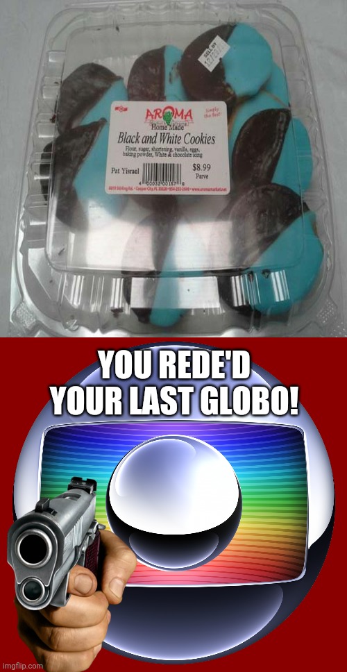 That's not Black and white! | YOU REDE'D YOUR LAST GLOBO! | image tagged in the tv eye of color-ball tv globo,funny,memes,rede globo,you had one job | made w/ Imgflip meme maker