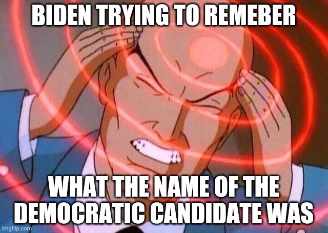 What's A meme? | BIDEN TRYING TO REMEBER; WHAT THE NAME OF THE DEMOCRATIC CANDIDATE WAS | image tagged in trying to remember | made w/ Imgflip meme maker