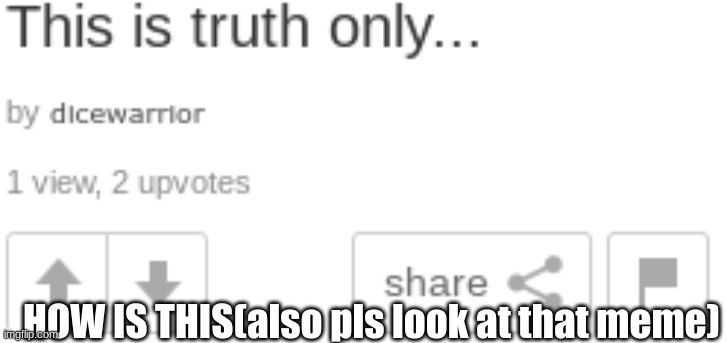 HOW IS THIS(also pls look at that meme) | made w/ Imgflip meme maker