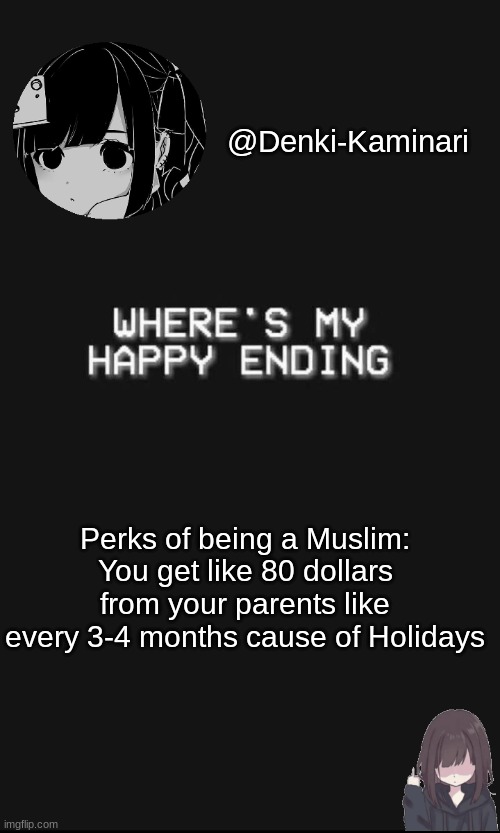Denki 5 | Perks of being a Muslim:
You get like 80 dollars from your parents like every 3-4 months cause of Holidays | image tagged in denki 5 | made w/ Imgflip meme maker