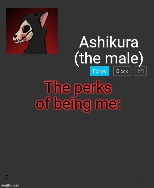 Ashikura's announcement template | The perks of being me:; You go through so much that you become very wise, and eventually go numb; And you know things that few do | image tagged in ashikura's announcement template | made w/ Imgflip meme maker