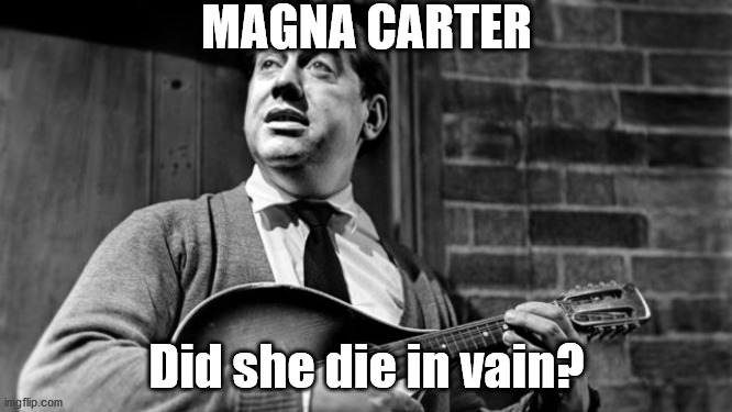 Magna carter | MAGNA CARTER; Did she die in vain? | image tagged in magna carter,tony hancock | made w/ Imgflip meme maker