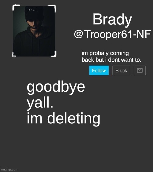 NF template | im probaly coming back but i dont want to. goodbye yall. im deleting | image tagged in nf template | made w/ Imgflip meme maker