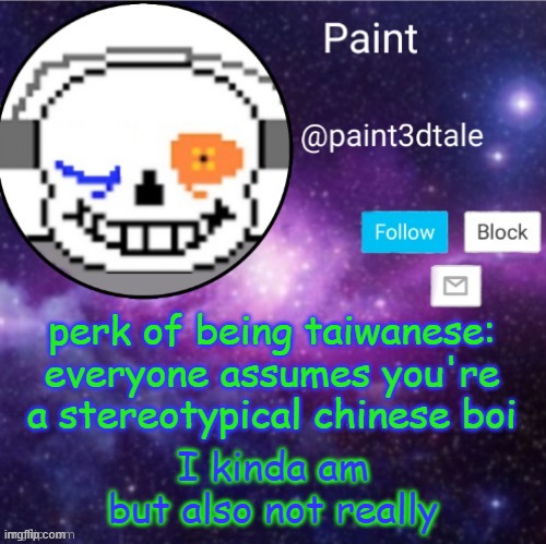 im smort tho | perk of being taiwanese: everyone assumes you're a stereotypical chinese boi; I kinda am but also not really | image tagged in paint announces | made w/ Imgflip meme maker