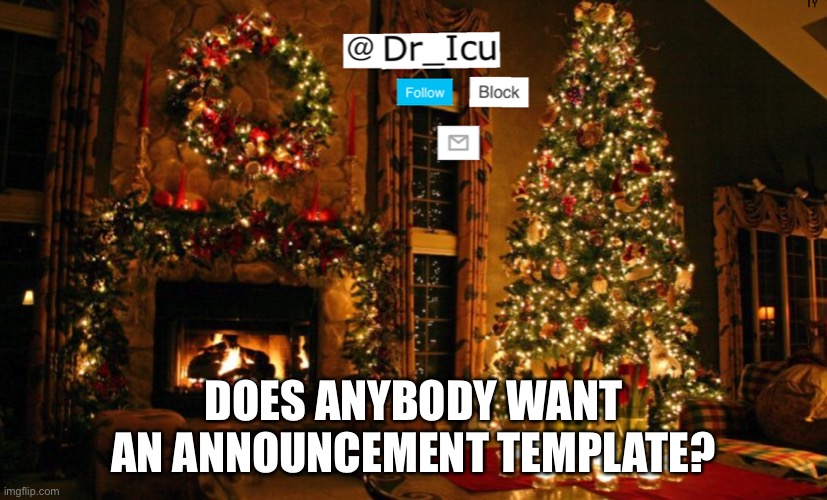 ??? | DOES ANYBODY WANT AN ANNOUNCEMENT TEMPLATE? | image tagged in do you | made w/ Imgflip meme maker