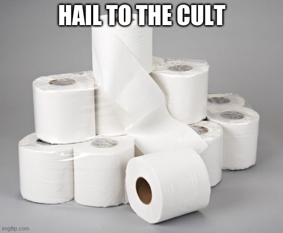 toilet paper | HAIL TO THE CULT | image tagged in toilet paper | made w/ Imgflip meme maker