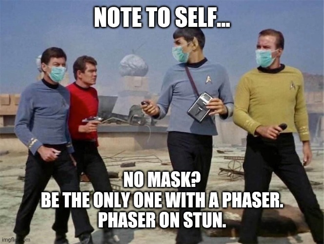 Red shirts don’t wear masks | NOTE TO SELF... NO MASK?
BE THE ONLY ONE WITH A PHASER.
PHASER ON STUN. | image tagged in red shirts don t wear masks | made w/ Imgflip meme maker