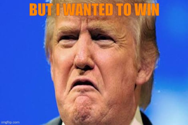 Donald trump crying | BUT I WANTED TO WIN | image tagged in donald trump crying | made w/ Imgflip meme maker