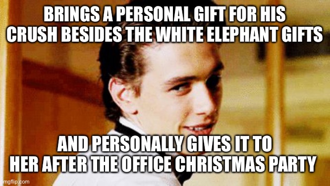 Smooth Move Sam | BRINGS A PERSONAL GIFT FOR HIS CRUSH BESIDES THE WHITE ELEPHANT GIFTS; AND PERSONALLY GIVES IT TO HER AFTER THE OFFICE CHRISTMAS PARTY | image tagged in smooth move sam | made w/ Imgflip meme maker