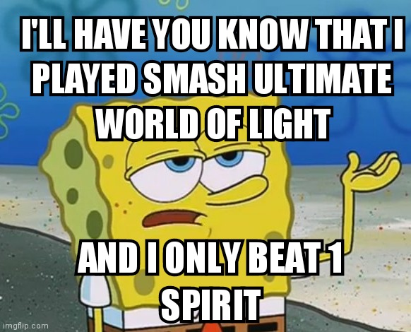 Smash Ultimate meme | image tagged in i'll have you know spongebob | made w/ Imgflip meme maker