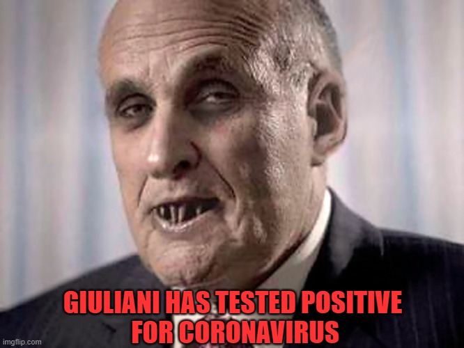 It was just a matter of time... | GIULIANI HAS TESTED POSITIVE
 FOR CORONAVIRUS | image tagged in rudy giuliani,coronavirus,positive | made w/ Imgflip meme maker