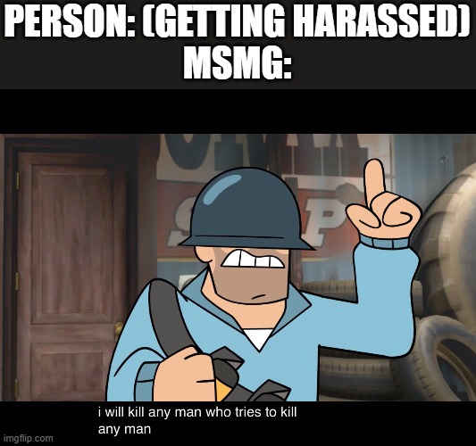 PERSON: (GETTING HARASSED)
MSMG: | made w/ Imgflip meme maker