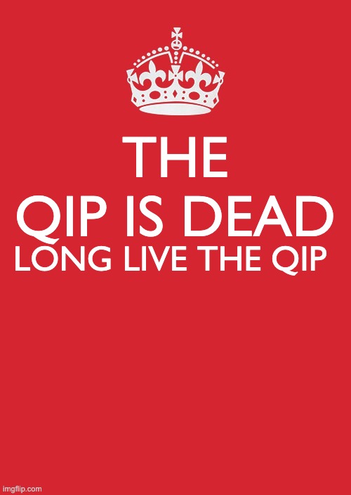 Keep Calm And Carry On Red | THE QIP IS DEAD; LONG LIVE THE QIP | image tagged in memes,keep calm and carry on red,quality improvement,qi | made w/ Imgflip meme maker