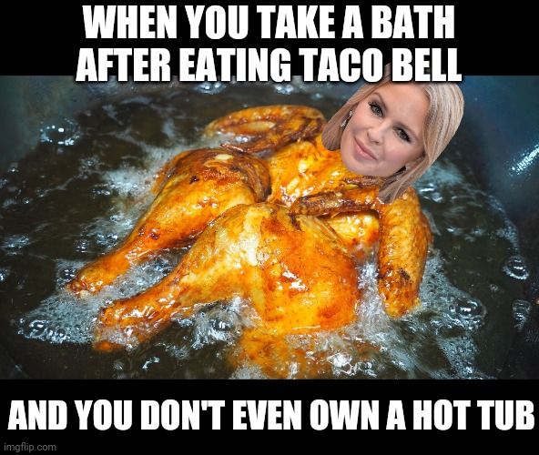 Unfeatured because " I know better" after being up for 3 days.  LOL | WHEN YOU TAKE A BATH AFTER EATING TACO BELL; AND YOU DON'T EVEN OWN A HOT TUB | made w/ Imgflip meme maker
