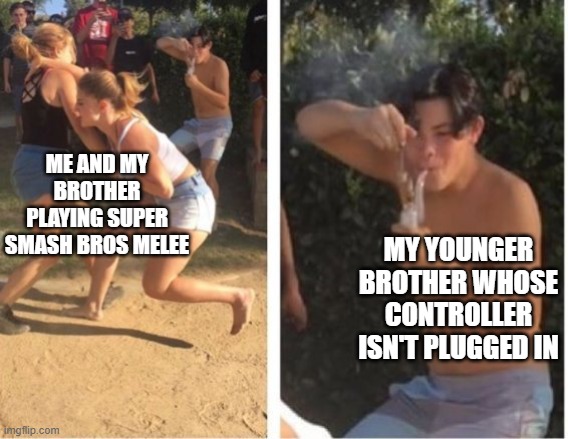 Dabbing Dude | ME AND MY BROTHER PLAYING SUPER SMASH BROS MELEE; MY YOUNGER BROTHER WHOSE CONTROLLER ISN'T PLUGGED IN | image tagged in dabbing dude,i'm 15 so don't try it,who reads these | made w/ Imgflip meme maker