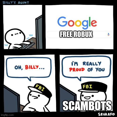 lolol | FREE ROBUX; SCAMBOTS | image tagged in billy's fbi agent | made w/ Imgflip meme maker