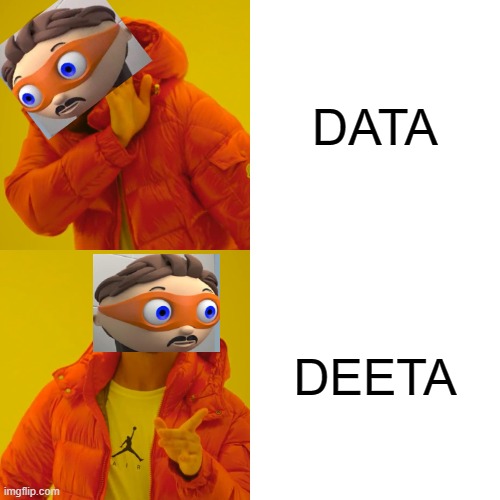 protogent meme | DATA; DEETA | image tagged in memes,drake hotline bling,funny memes | made w/ Imgflip meme maker