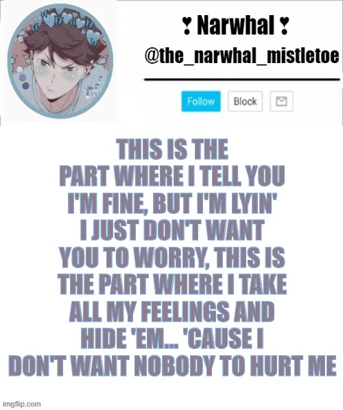 Wishing Well- By Juice Wrld | THIS IS THE PART WHERE I TELL YOU I'M FINE, BUT I'M LYIN'
I JUST DON'T WANT YOU TO WORRY, THIS IS THE PART WHERE I TAKE ALL MY FEELINGS AND HIDE 'EM... 'CAUSE I DON'T WANT NOBODY TO HURT ME | made w/ Imgflip meme maker