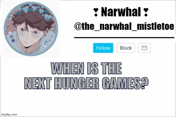 or did it already start :/ | WHEN IS THE NEXT HUNGER GAMES? | image tagged in narwhals announcement template | made w/ Imgflip meme maker