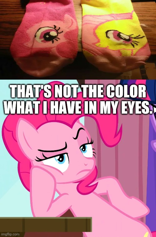 Ok, Why would Pinkie Pie have Pink eyes like Fluttershy? | THAT'S NOT THE COLOR WHAT I HAVE IN MY EYES. | image tagged in confessive pinkie pie mlp,my little pony,memes,pinkie pie,fluttershy,fails | made w/ Imgflip meme maker