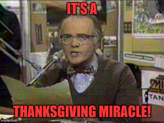 Les Nesman | IT'S A THANKSGIVING MIRACLE! | image tagged in les nesman | made w/ Imgflip meme maker