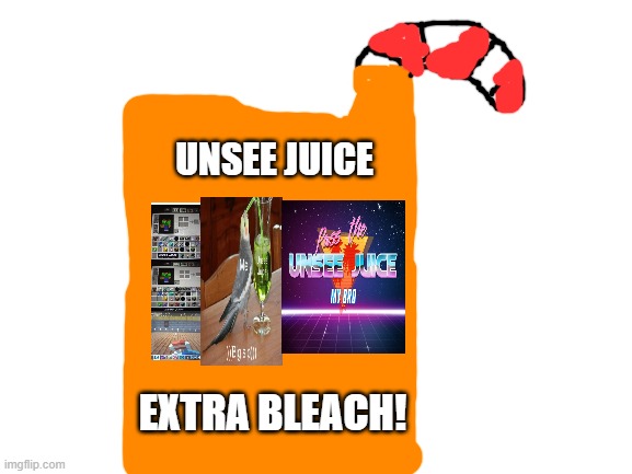 Blank White Template | UNSEE JUICE; EXTRA BLEACH! | image tagged in blank white template | made w/ Imgflip meme maker