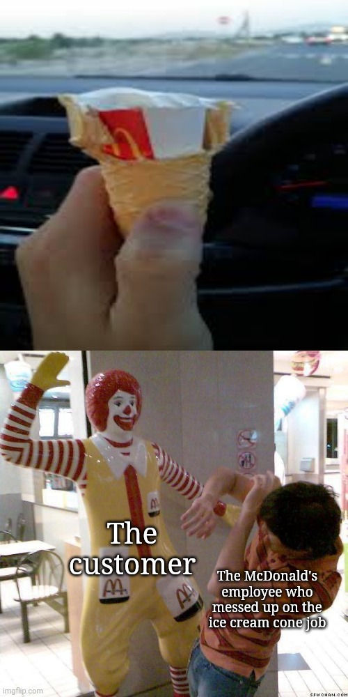 Paper inside of the ice cream cone | The customer; The McDonald's employee who messed up on the ice cream cone job | image tagged in mcdonald slap,ice cream,ice cream cone,mcdonald's,you had one job,memes | made w/ Imgflip meme maker